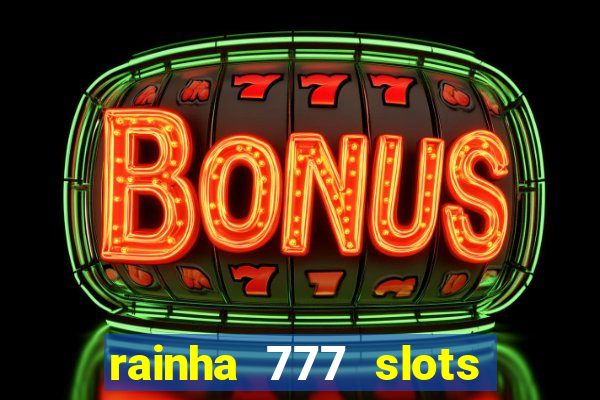 rainha 777 slots paga mesmo